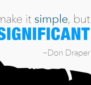 Make It Simple, But Significant Quote