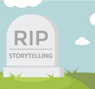 Storytelling is dead
