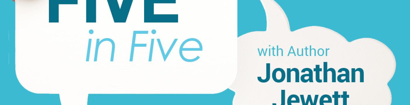 Five in Five with Jonathan Jewett Five in Five with Jonathan Jewett