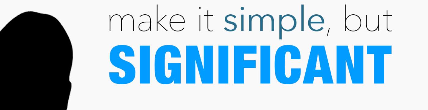 Make It Simple, But Significant Quote Make It Simple, But Significant Quote