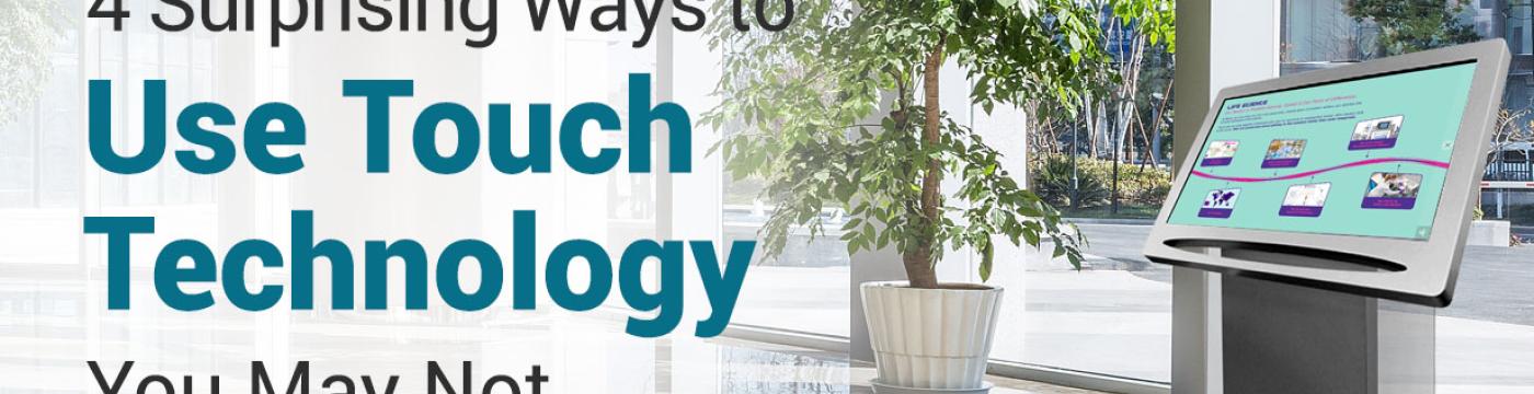 4 surprising ways to use touch technology 4 surprising ways to use touch technology